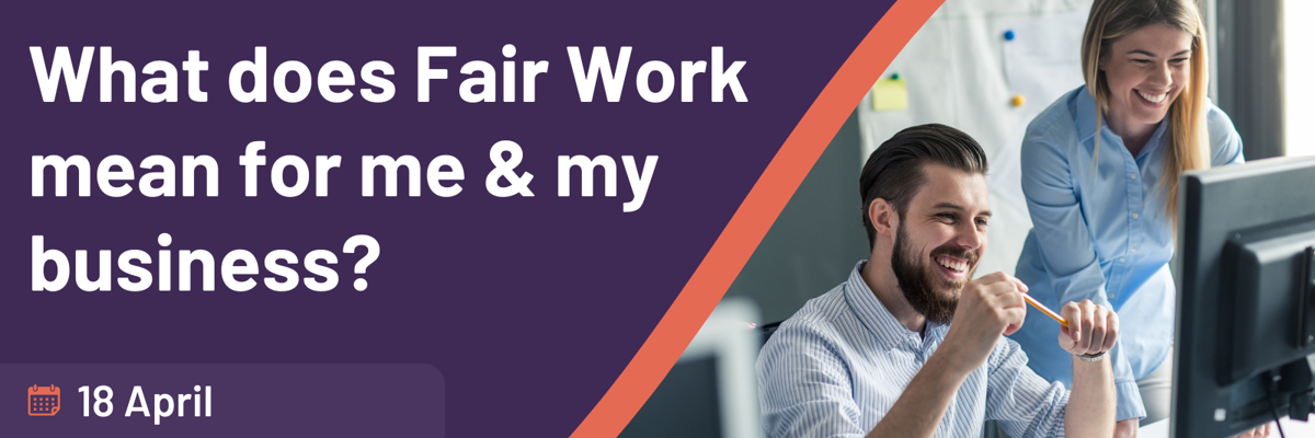 What does Fair Work mean for me and my business?