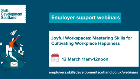 Skills Development Scotland - Joyful Workspaces: Mastering Skills for Cultivating Workplace Happiness webinar